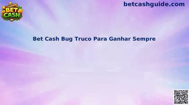 Guía segura sobre Bet Cash Bug Truco Para Ganhar Sempre