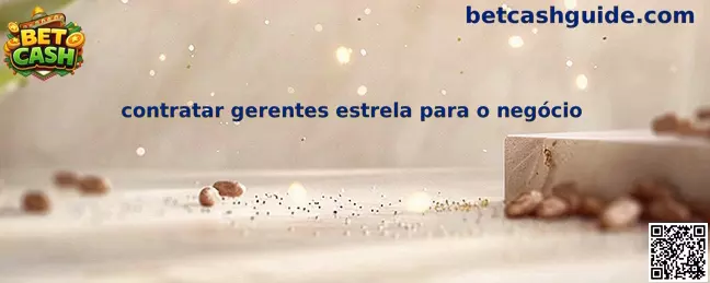 Contratar gerentes estrella para el negocio