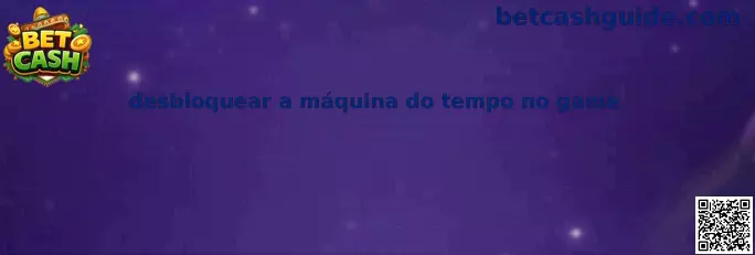 Guía para desbloquear a máquina do tempo no game