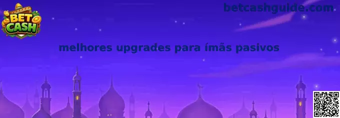 melhores upgrades para ímãs pasivos