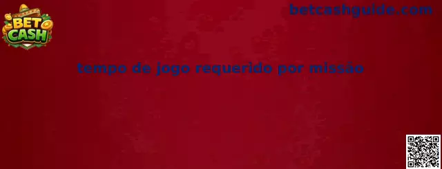 Tempo de jogo requerido por missão en CashGamer