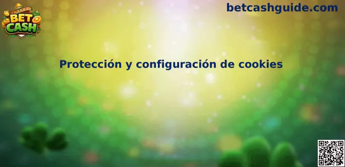 Protección y configuración de cookies Bet Cash México
